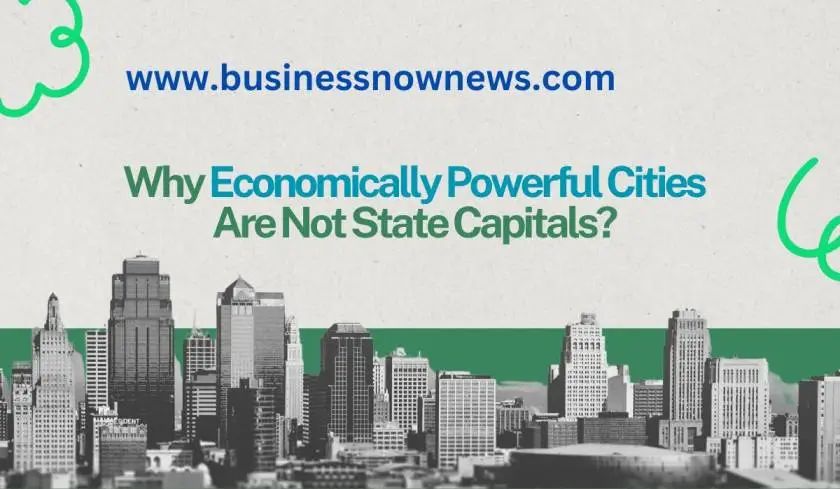 Why Economically Powerful Cities Are Not State Capitals?